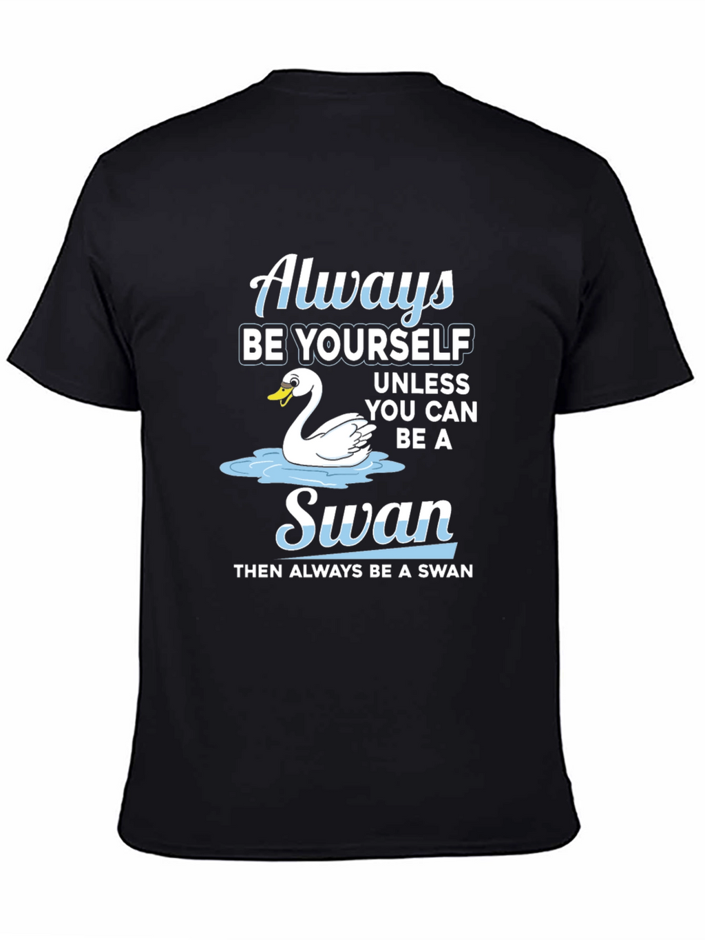 Always Be Yourself Swan T-Shirt