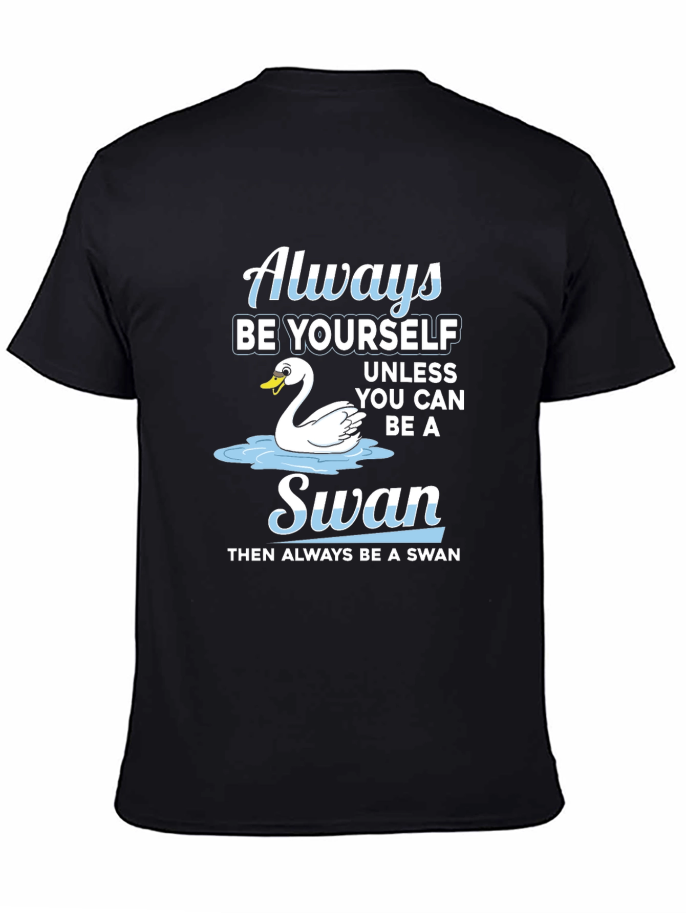 Always Be Yourself Swan T-Shirt