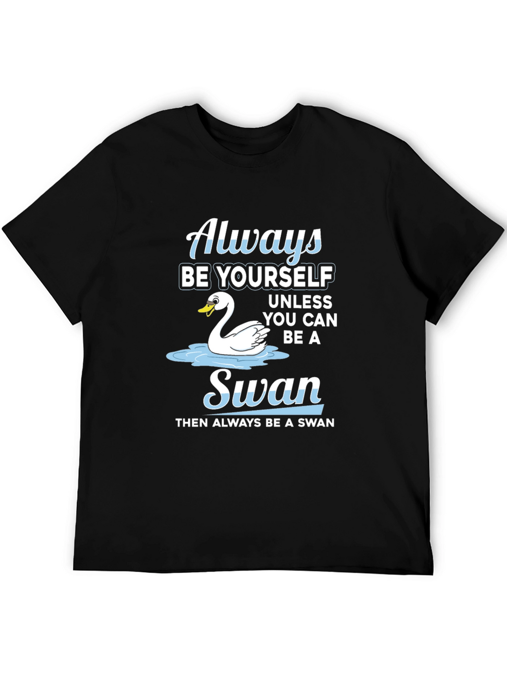 Always Be Yourself Swan T-Shirt