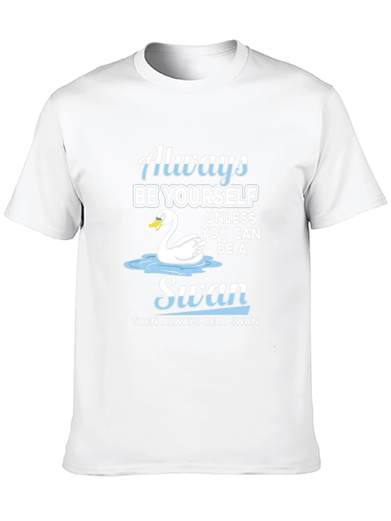 Always Be Yourself Swan T-Shirt