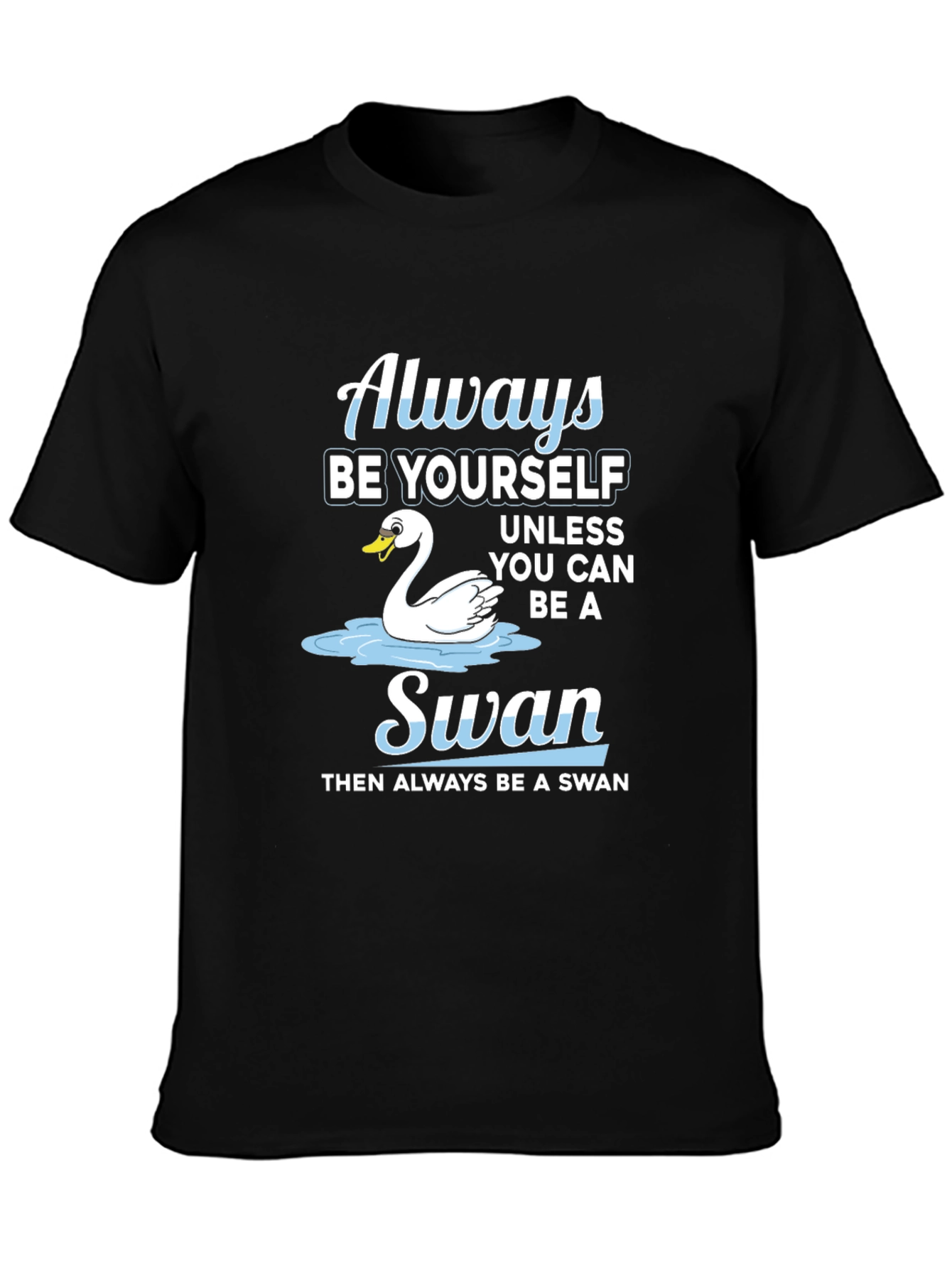 Always Be Yourself Swan T-Shirt