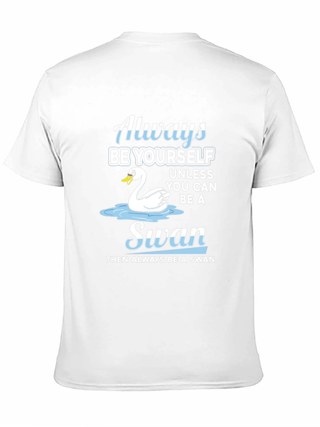 Always Be Yourself Swan T-Shirt
