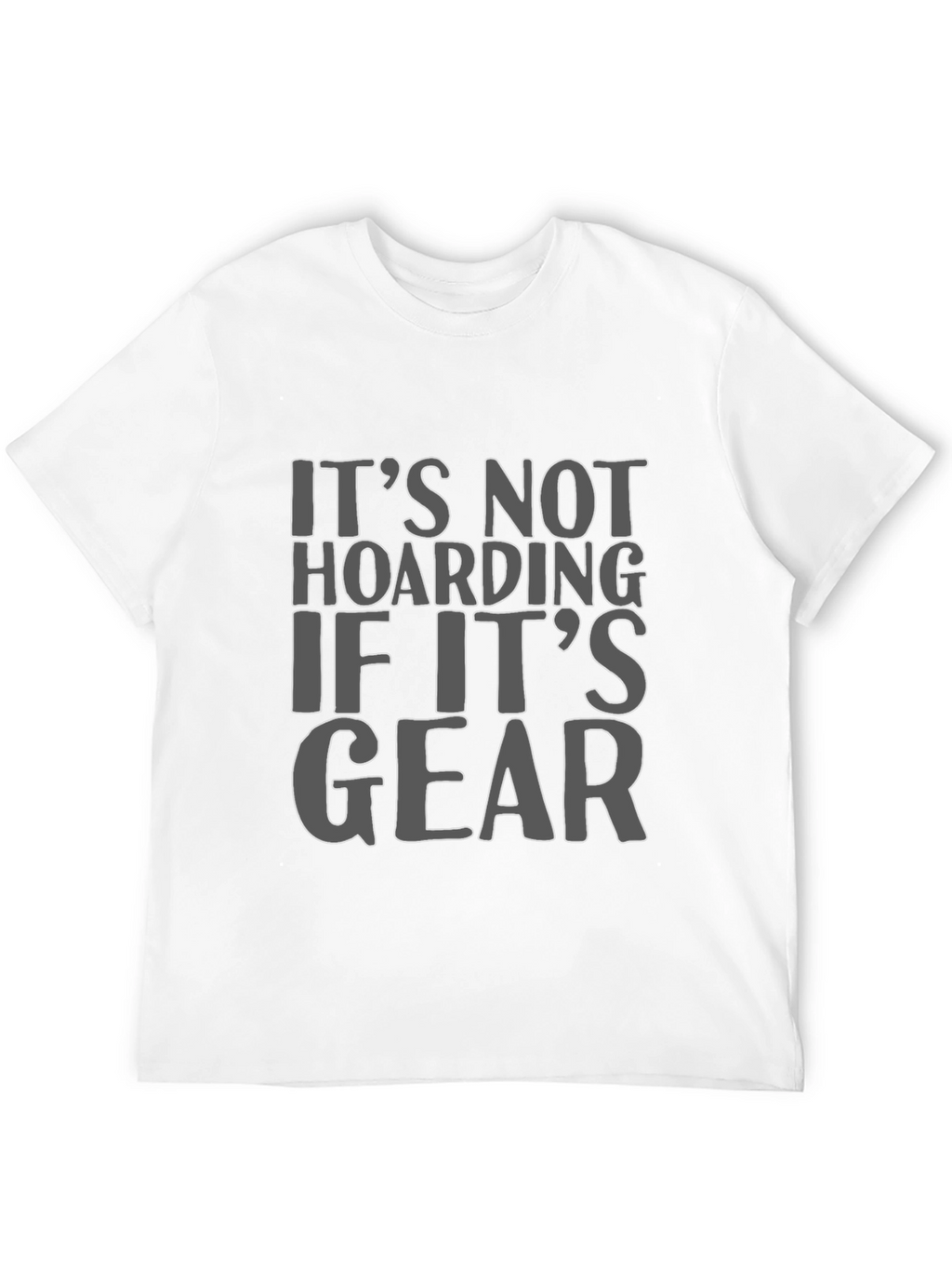 Its Not Hoarding If Its Gear T-Shirt