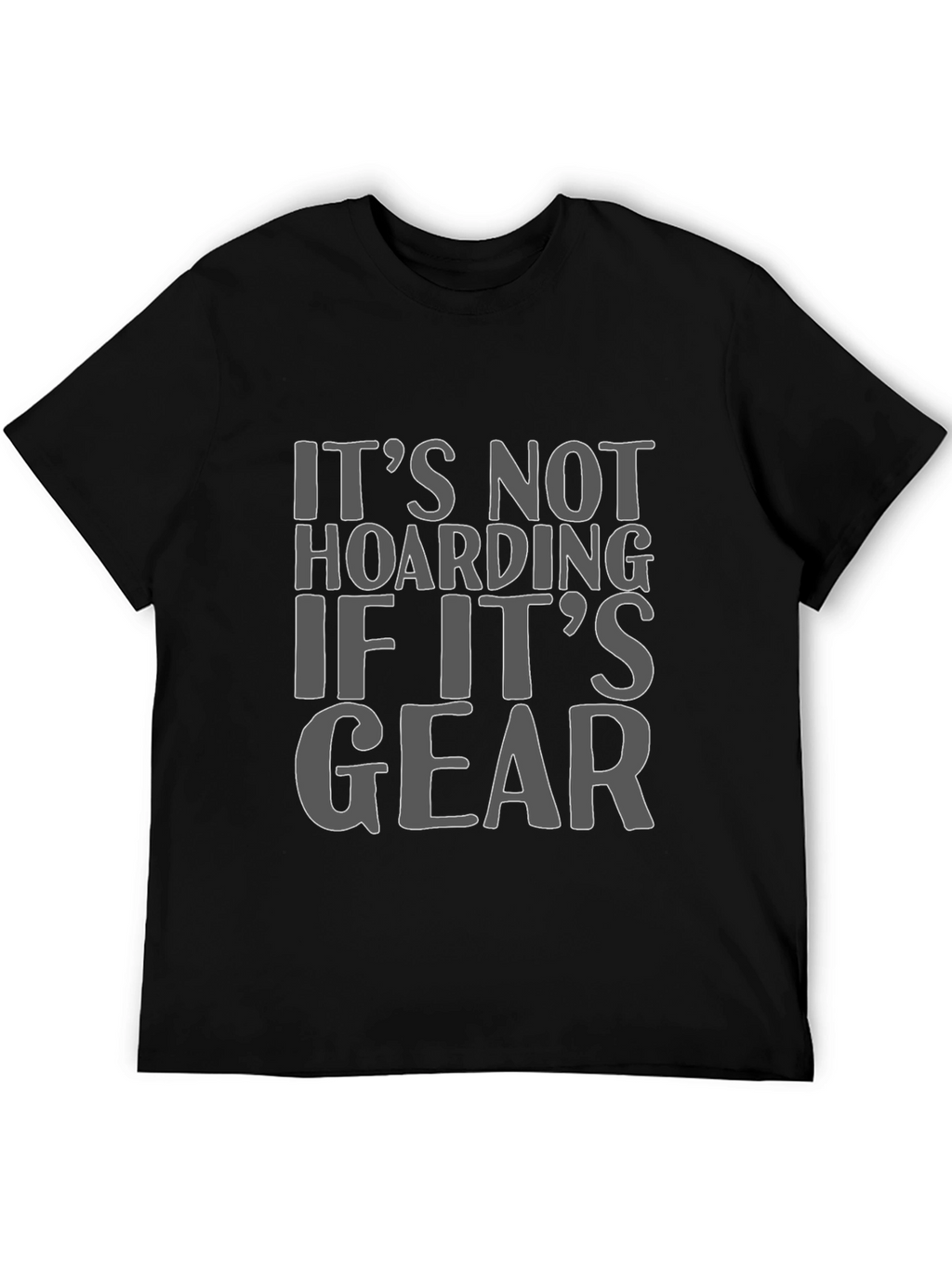 Its Not Hoarding If Its Gear T-Shirt