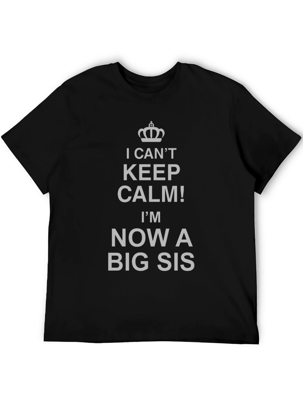 I Cant Keep Calm Big Sis T-Shirt