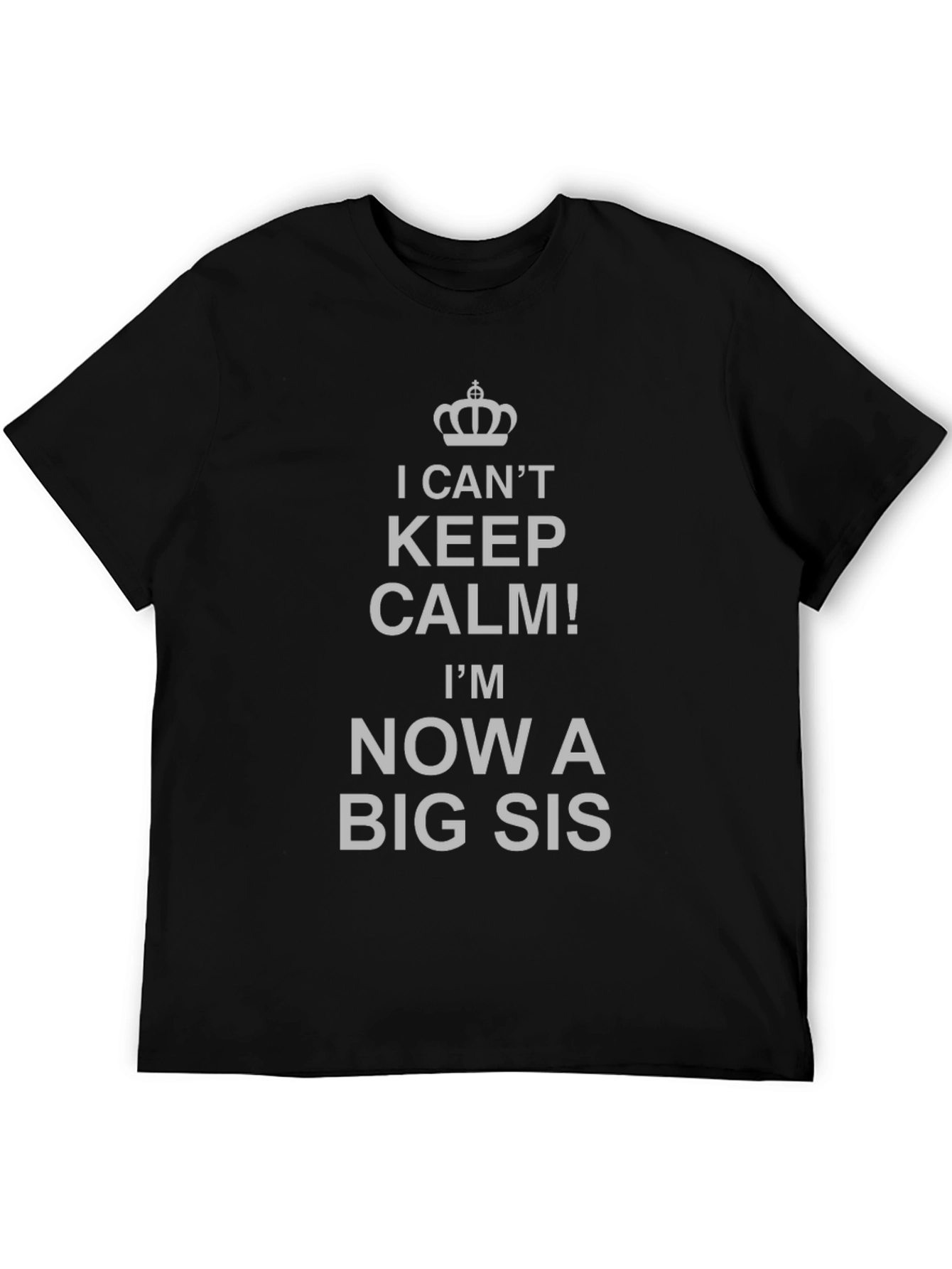I Cant Keep Calm Big Sis T-Shirt