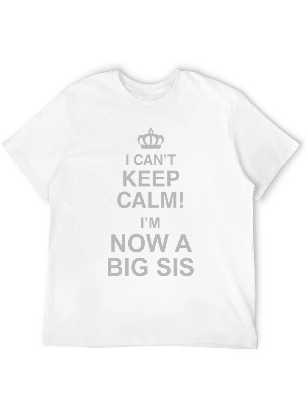 I Cant Keep Calm Big Sis T-Shirt
