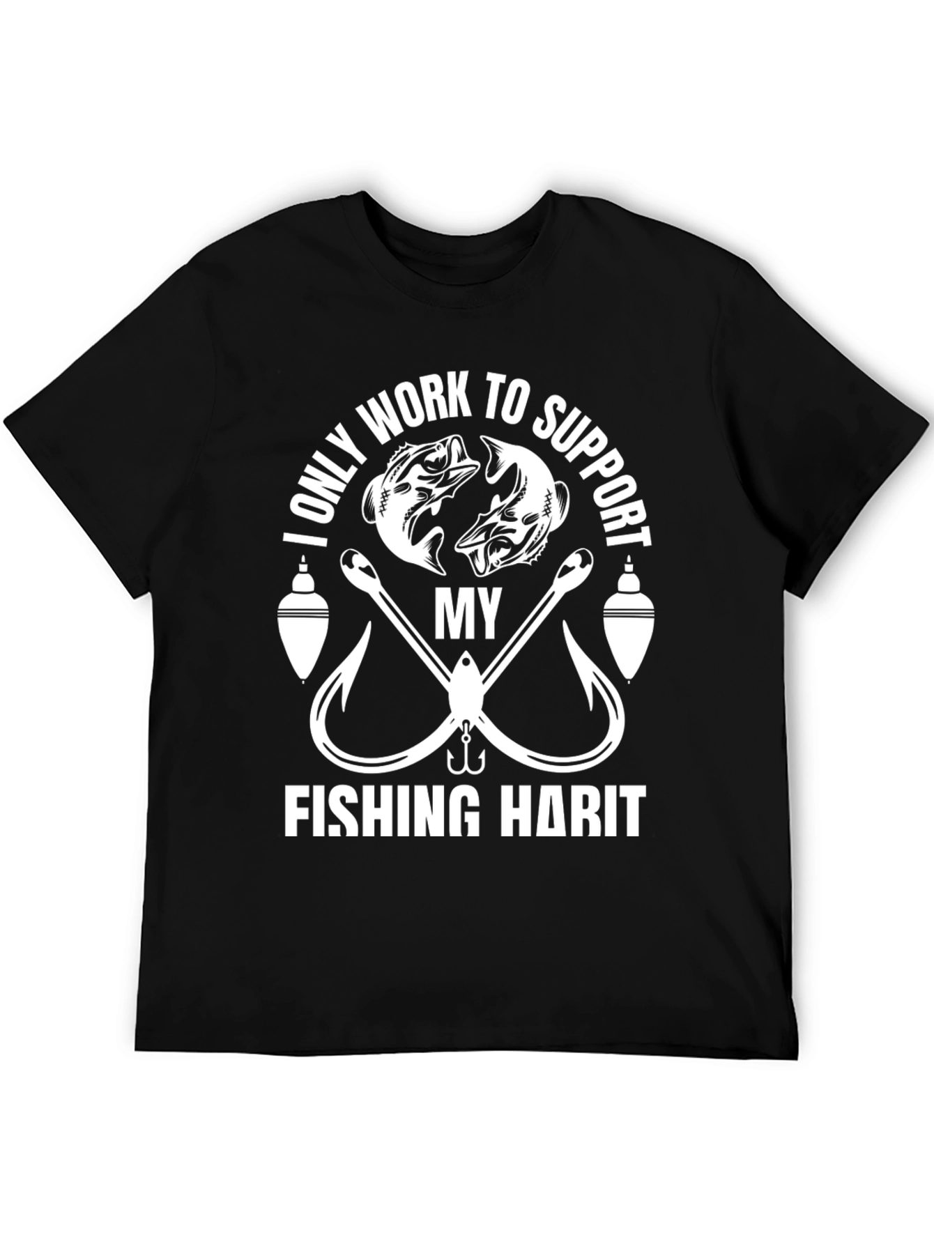 Fishing Habit T-Shirt - Work To Support My Fishing!