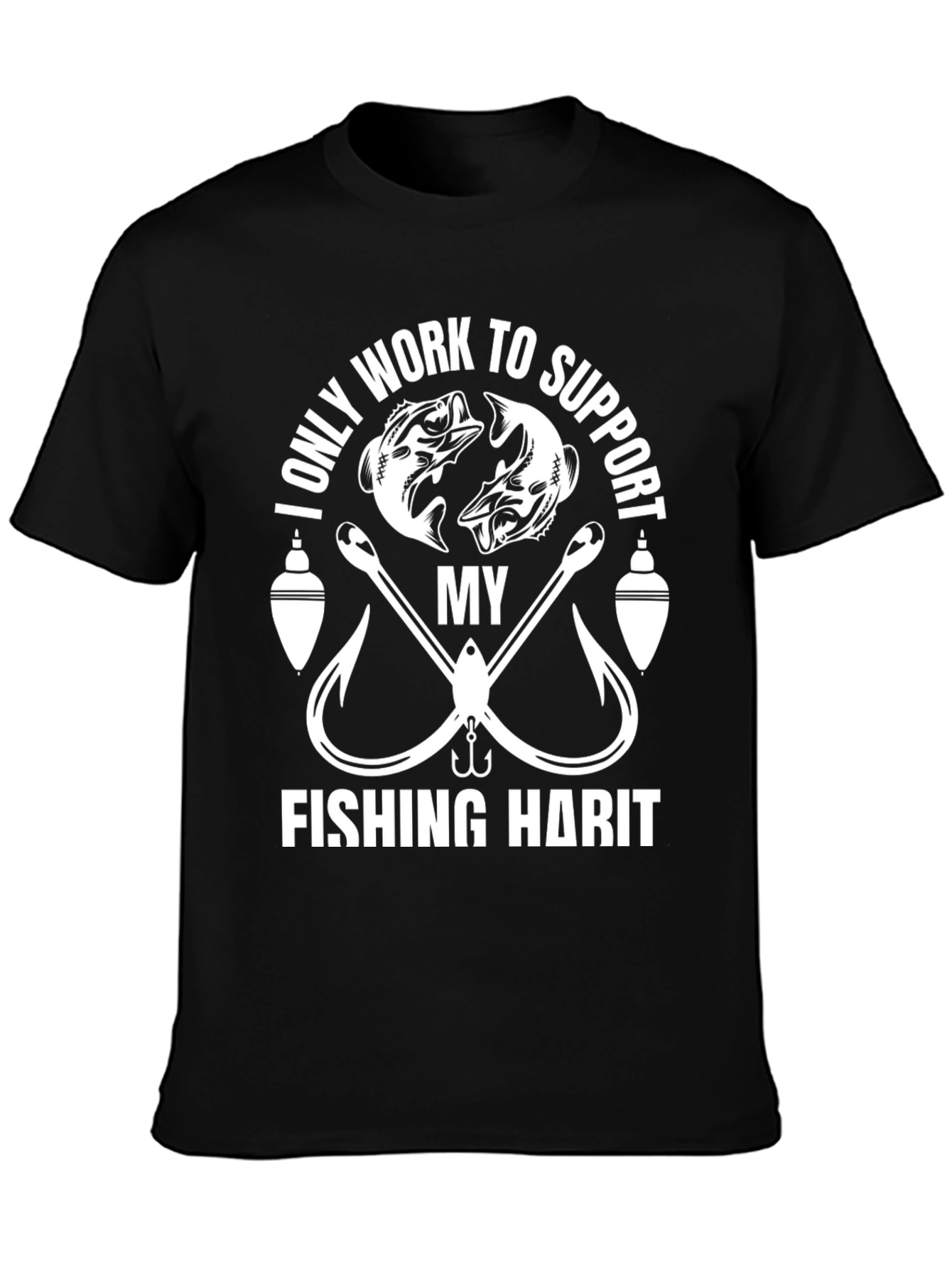 Fishing Habit T-Shirt - Work To Support My Fishing!