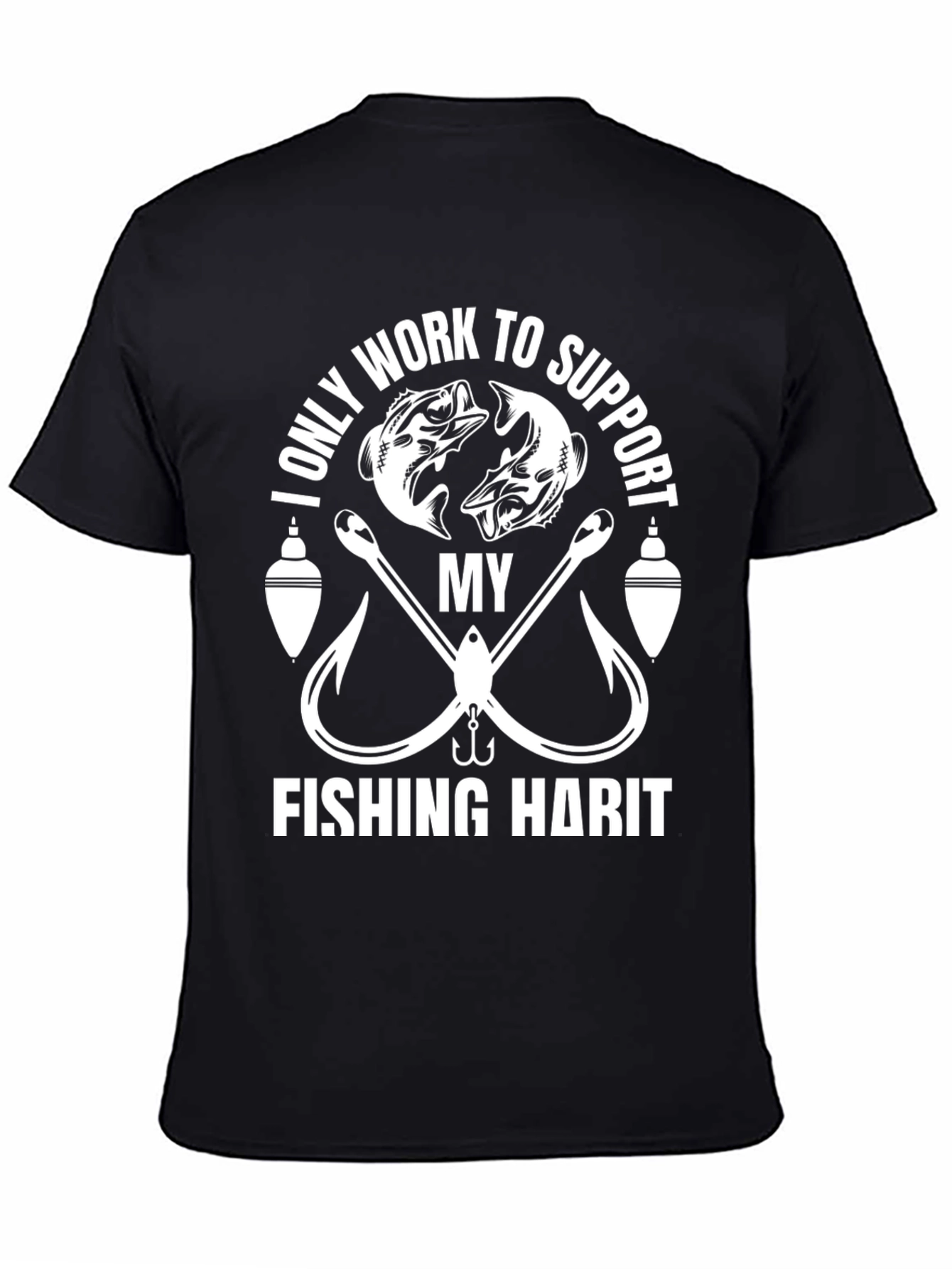 Fishing Habit T-Shirt - Work To Support My Fishing!