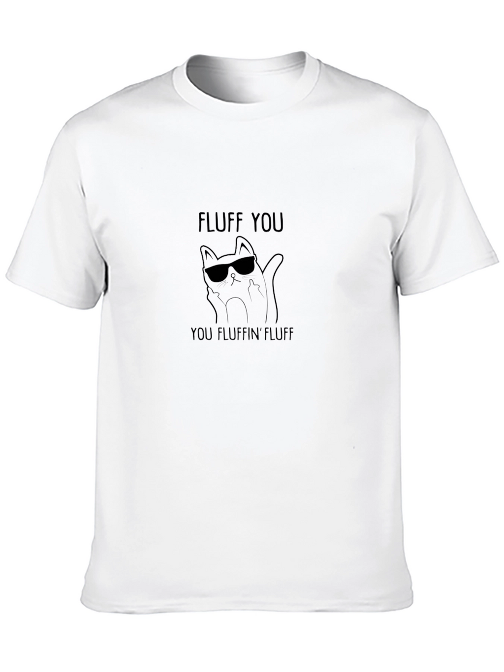 Fluff You Funny Cat T-Shirt - Cool Kitty Tee