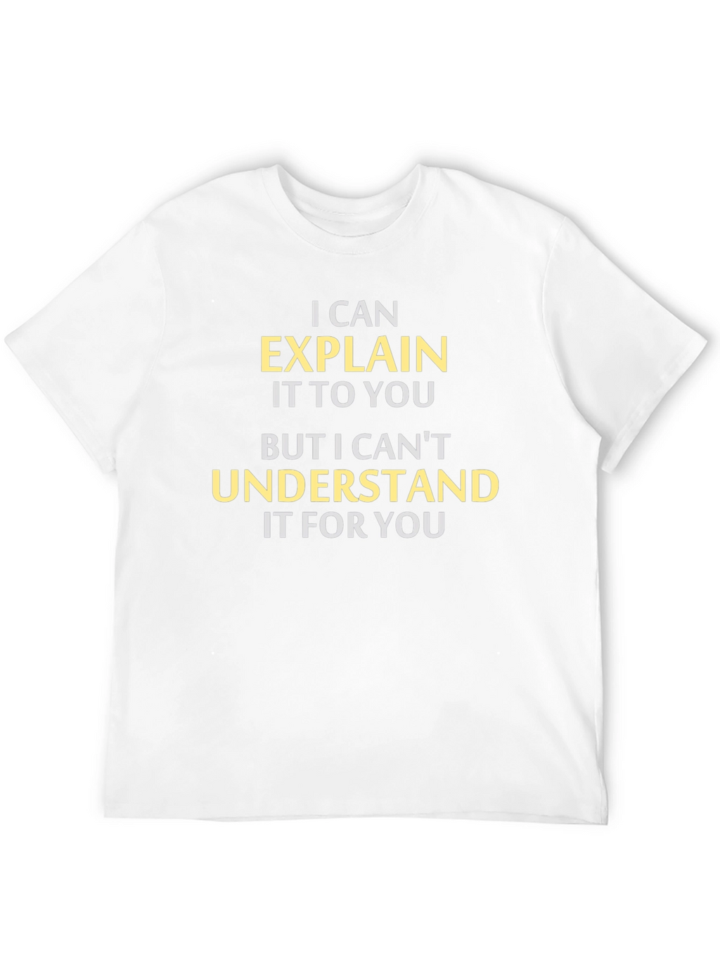 Explain But Not Understand T-Shirt