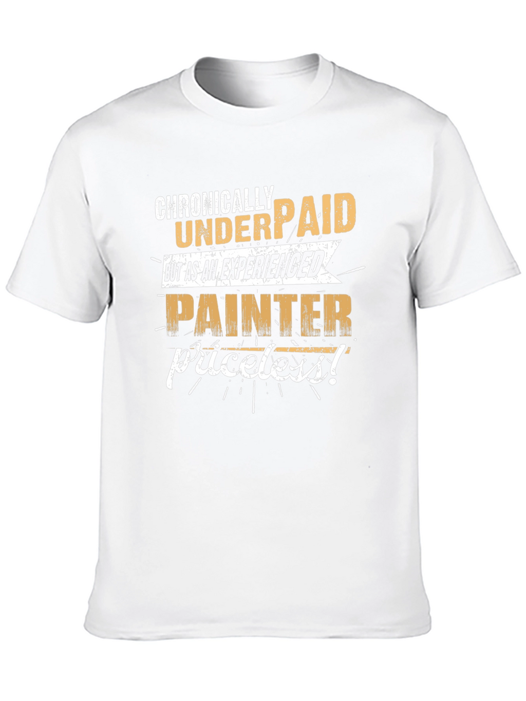 Chronically Underpaid Painter T-Shirt