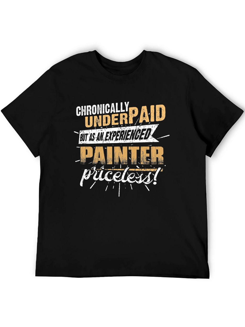 Chronically Underpaid Painter T-Shirt
