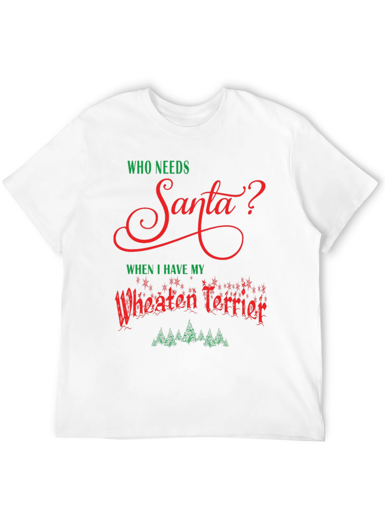 Who Needs Santa Wheaten Terrier Black T-Shirt