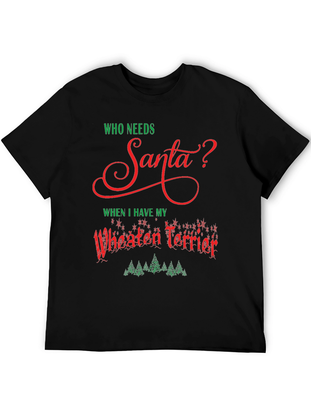 Who Needs Santa Wheaten Terrier Black T-Shirt