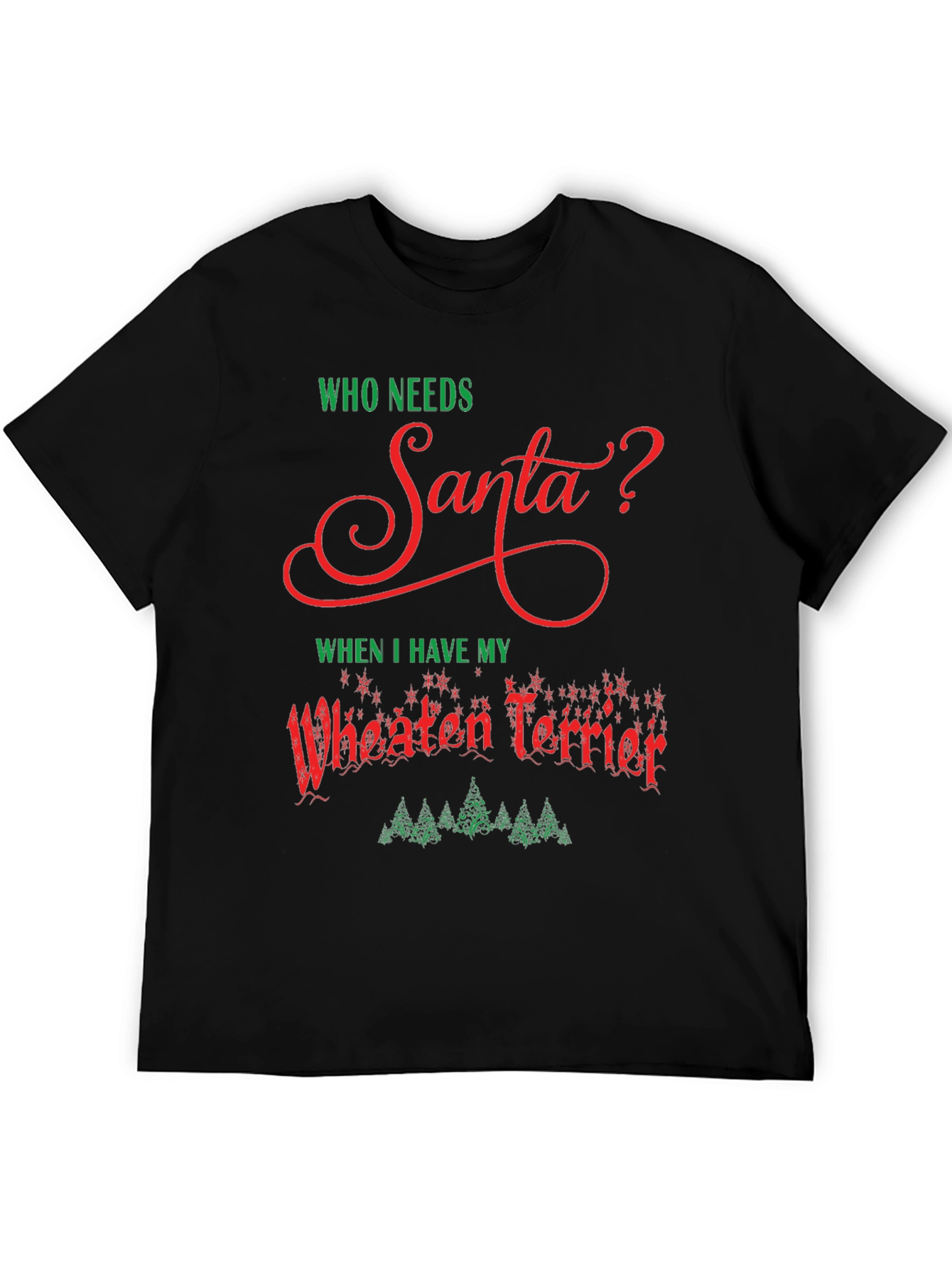 Who Needs Santa Wheaten Terrier Black T-Shirt