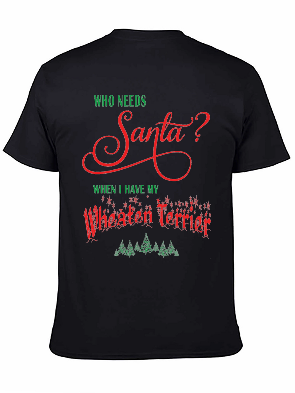 Who Needs Santa Wheaten Terrier Black T-Shirt