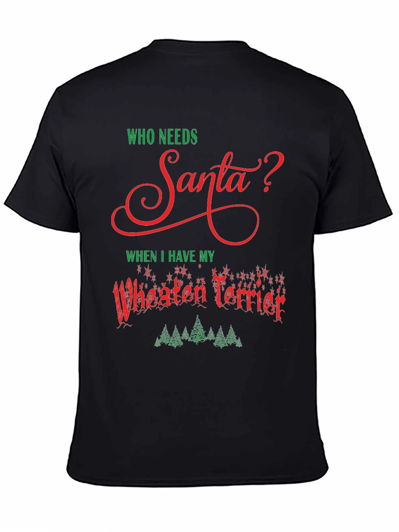 Who Needs Santa Wheaten Terrier Black T-Shirt