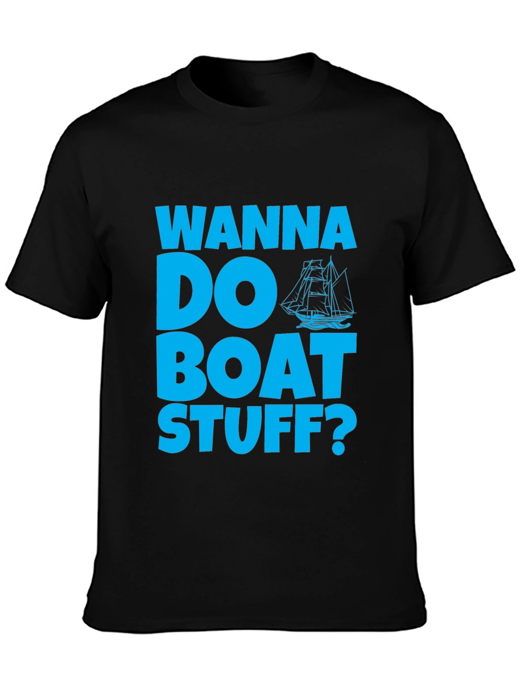 Wanna Do Boat Stuff? Graphic Tee