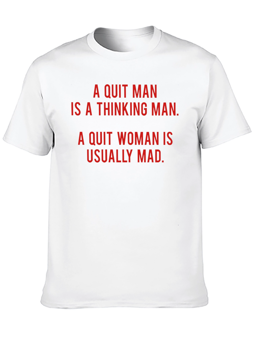A Quit Man/Woman Novelty T-Shirt
