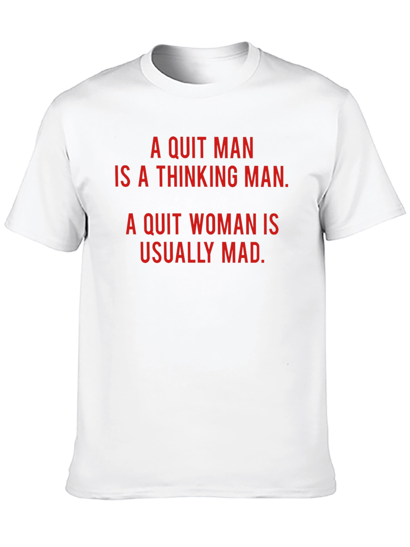 A Quit Man/Woman Novelty T-Shirt