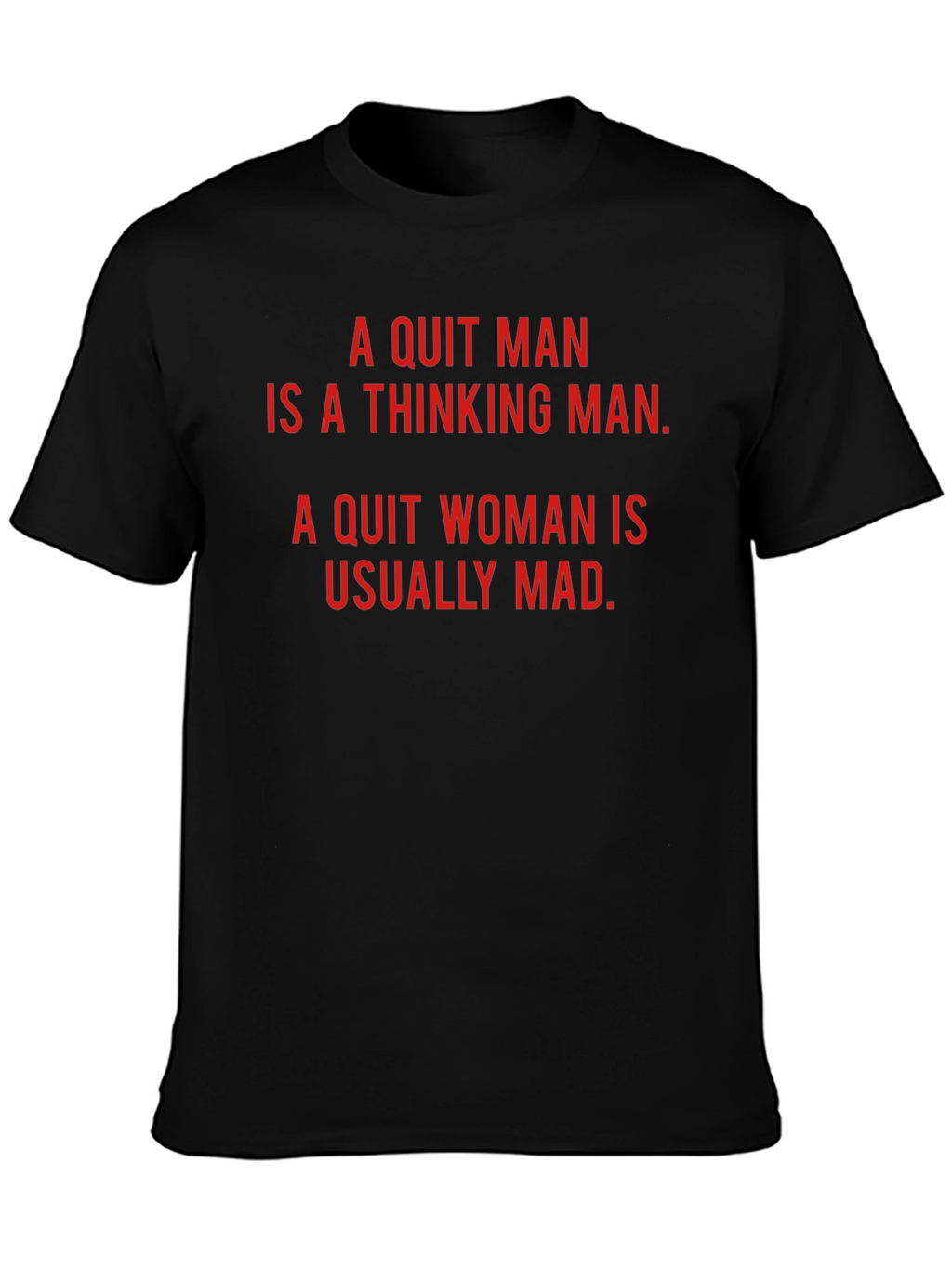 A Quit Man/Woman Novelty T-Shirt