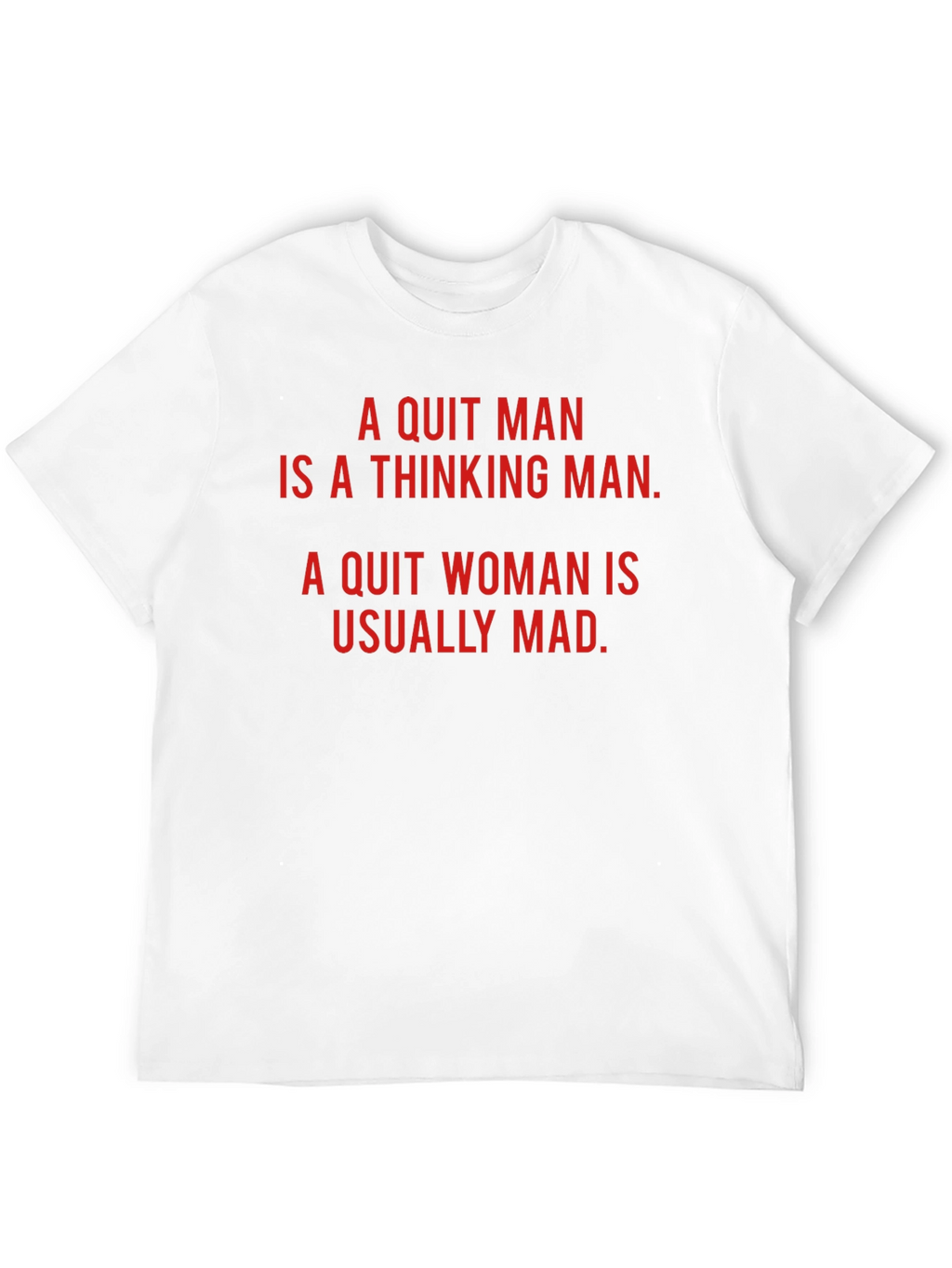 A Quit Man/Woman Novelty T-Shirt