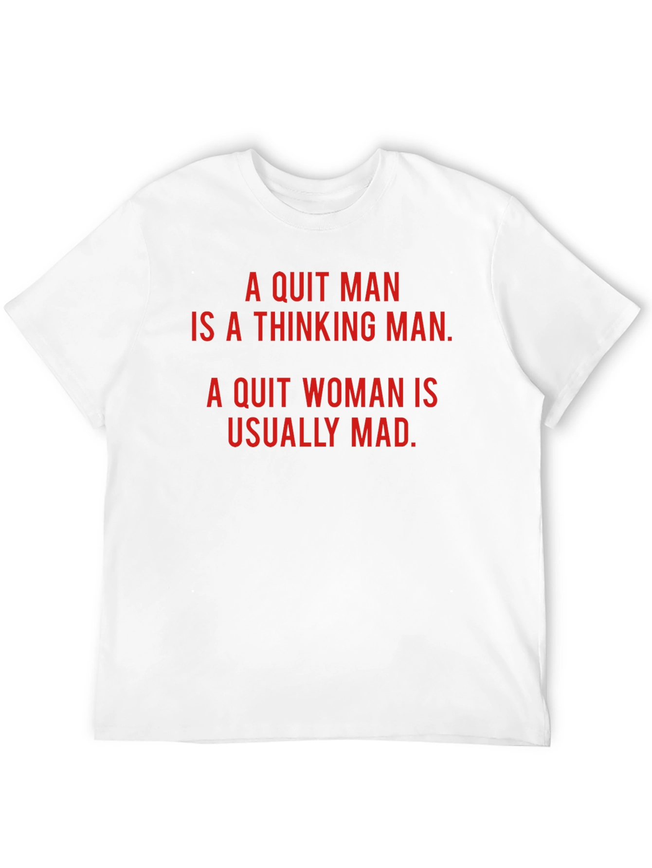 A Quit Man/Woman Novelty T-Shirt