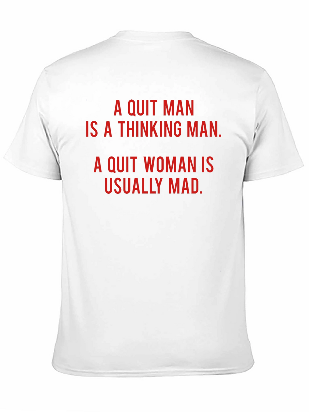 A Quit Man/Woman Novelty T-Shirt
