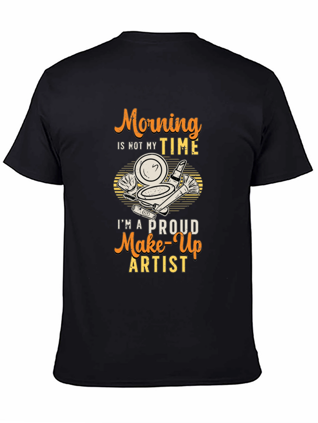 Morning Not My Time Makeup Artist T-Shirt