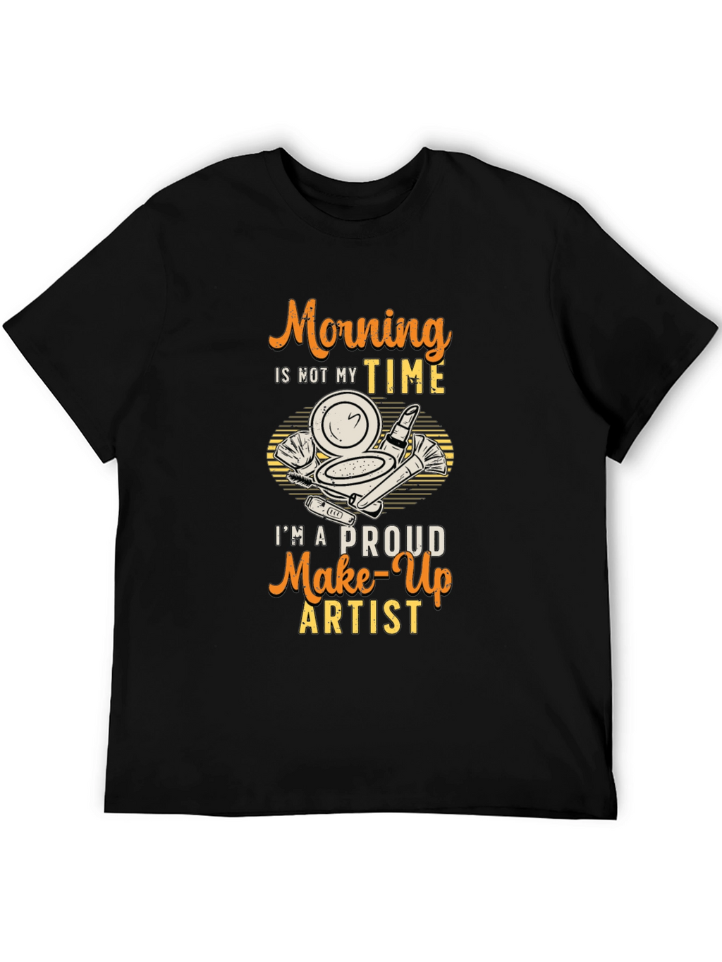 Morning Not My Time Makeup Artist T-Shirt