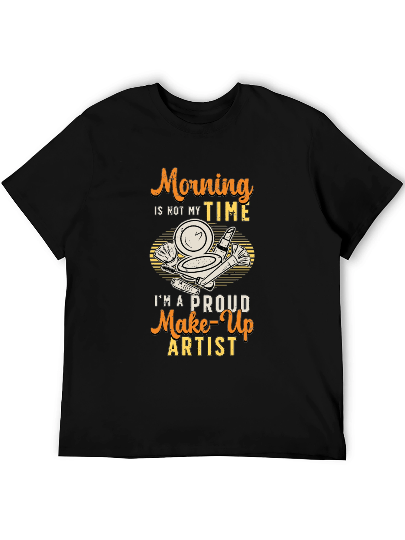 Morning Not My Time Makeup Artist T-Shirt