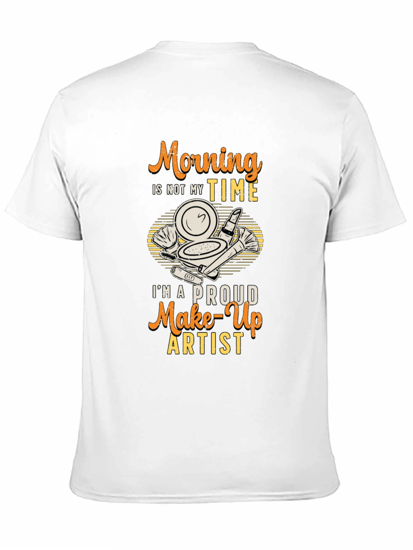 Morning Not My Time Makeup Artist T-Shirt