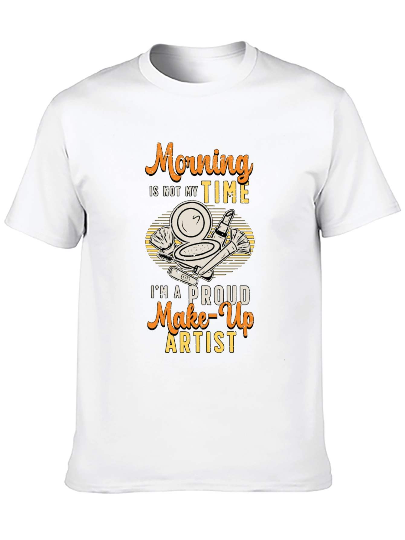 Morning Not My Time Makeup Artist T-Shirt