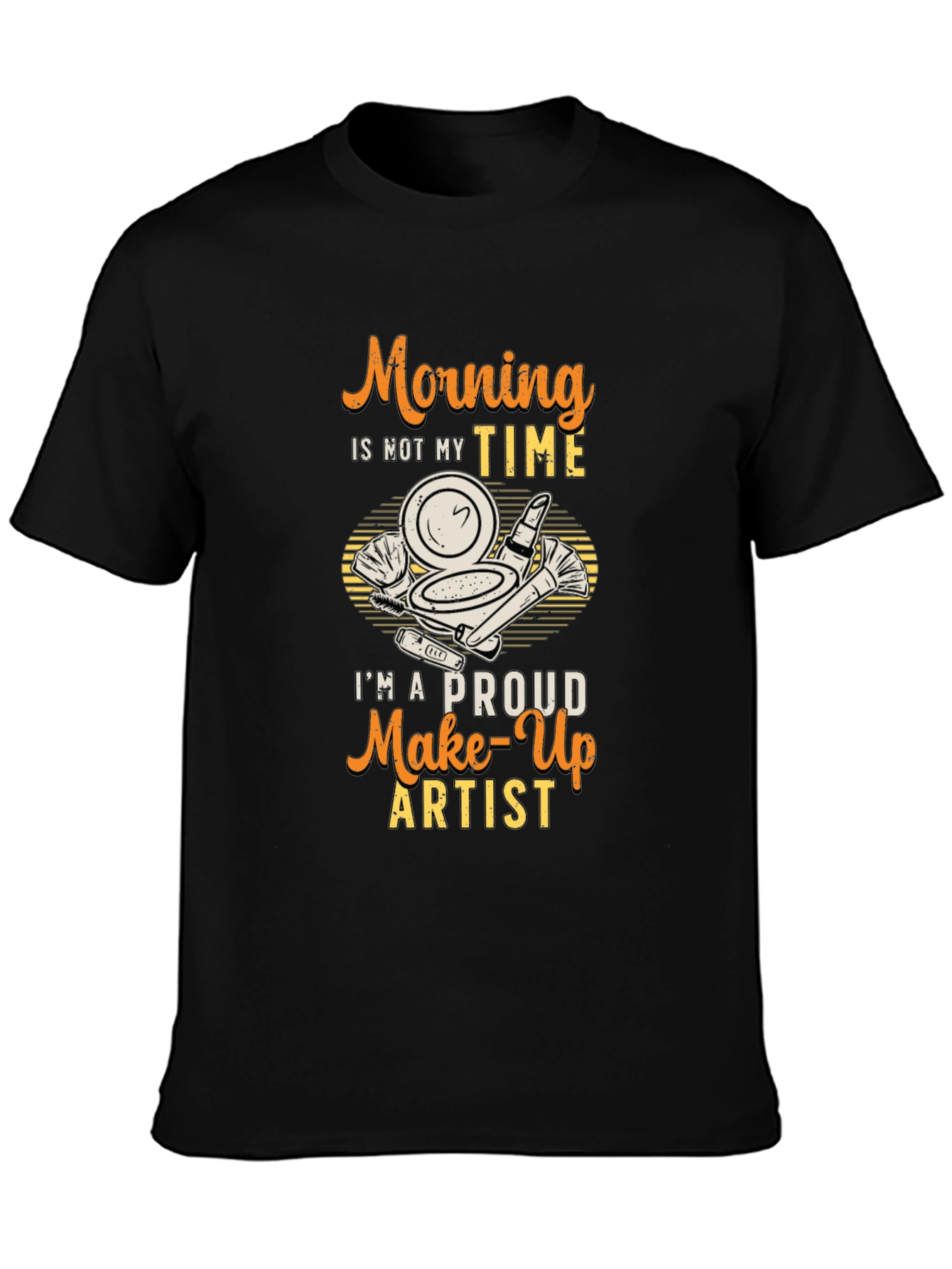 Morning Not My Time Makeup Artist T-Shirt