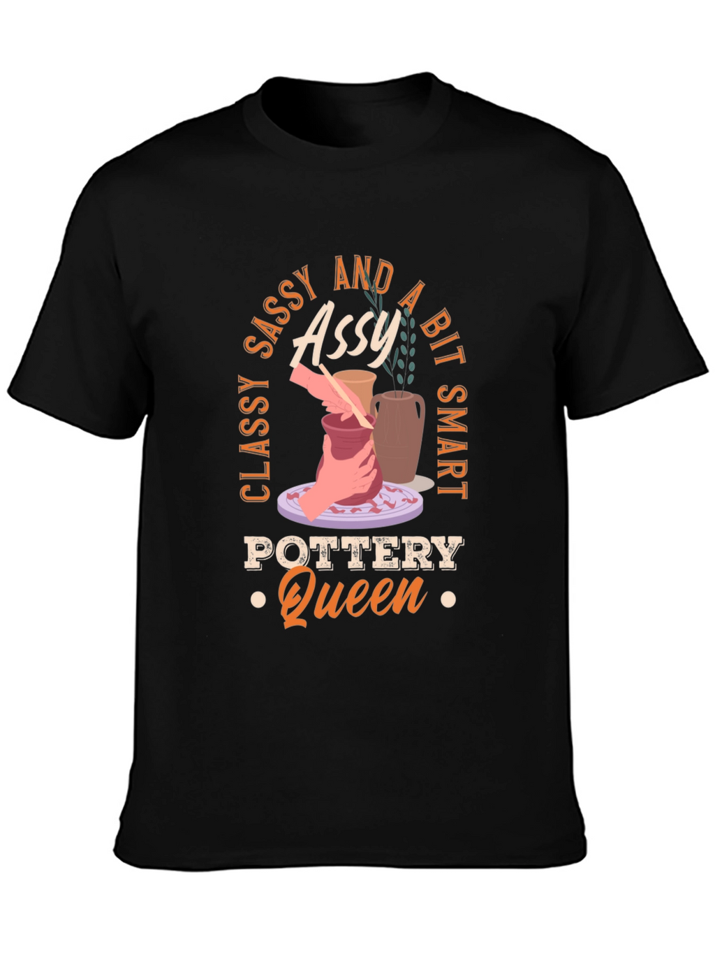 Classy Sassy and A Bit Smart Pottery Queen T-Shirt