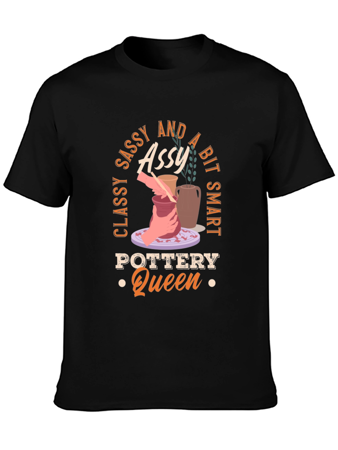 Classy Sassy and A Bit Smart Pottery Queen T-Shirt