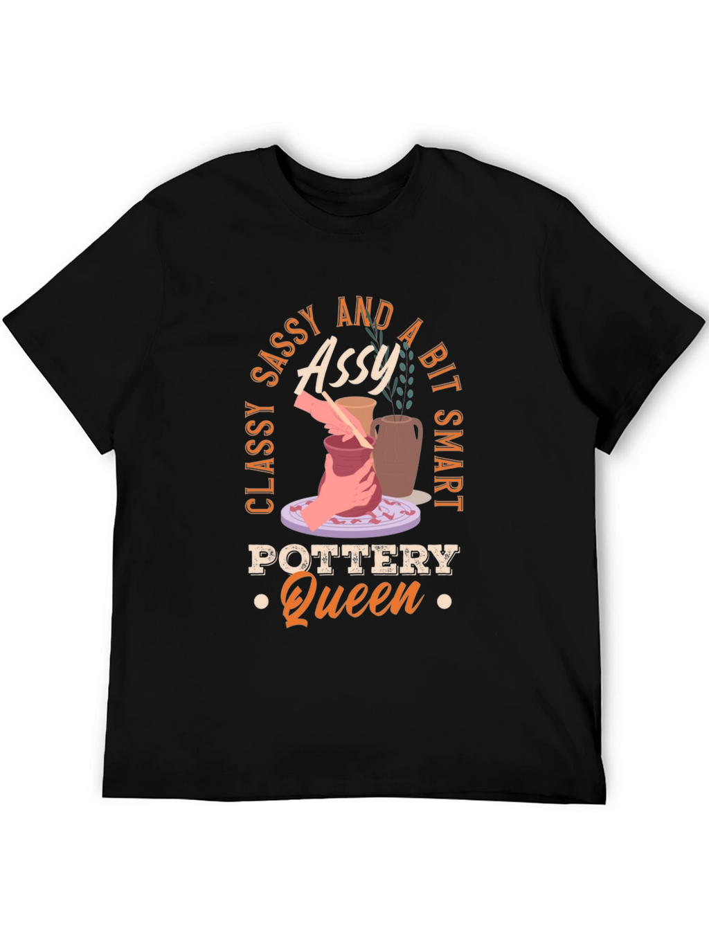 Classy Sassy and A Bit Smart Pottery Queen T-Shirt