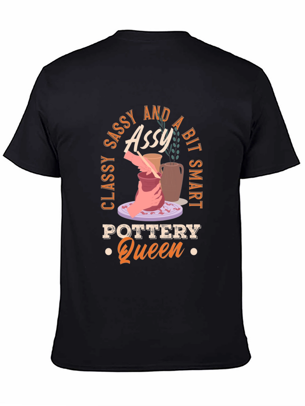 Classy Sassy and A Bit Smart Pottery Queen T-Shirt