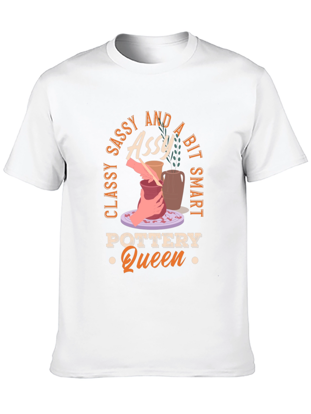 Classy Sassy and A Bit Smart Pottery Queen T-Shirt