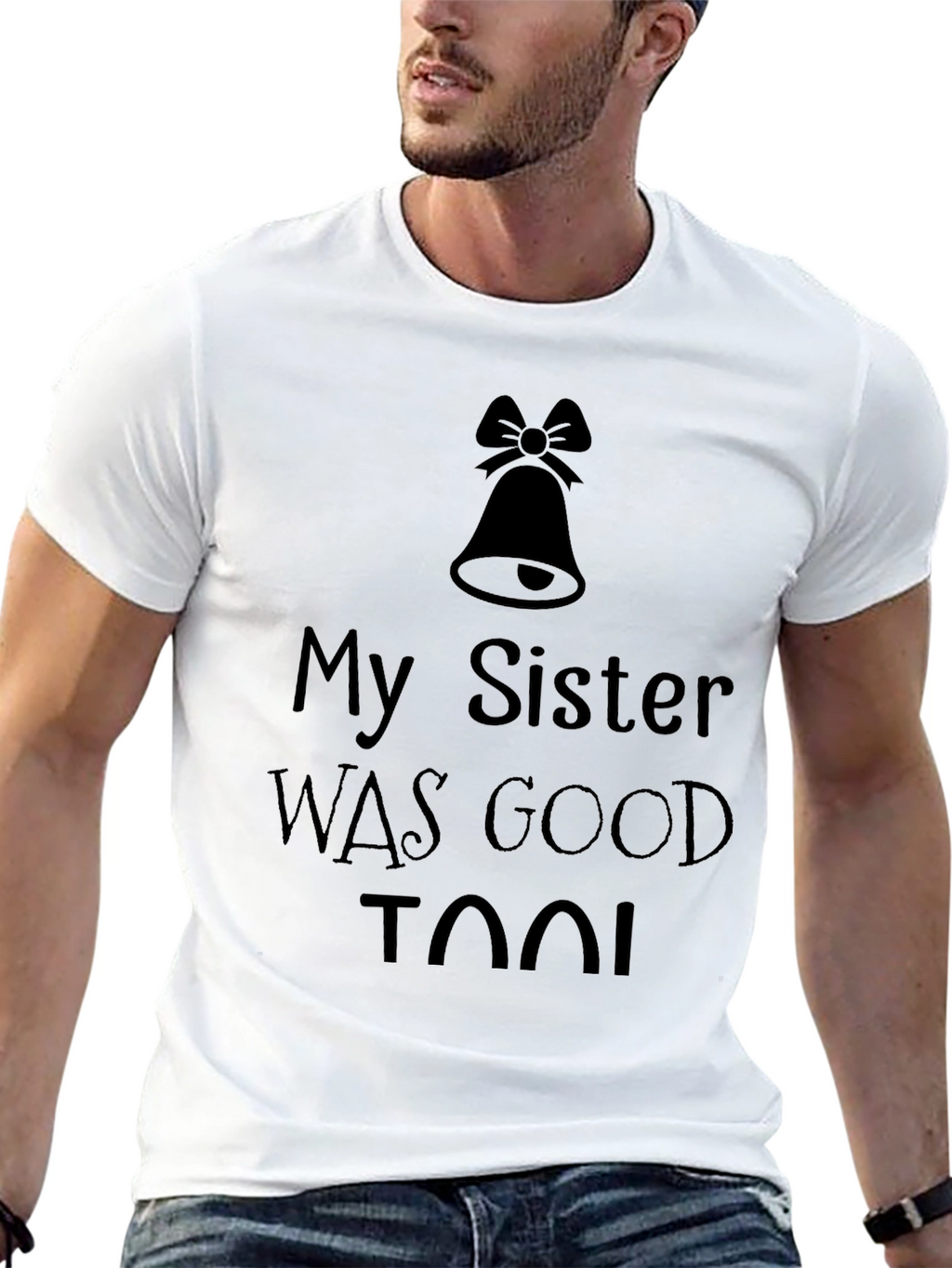 My Sister was Good Too! T-Shirt