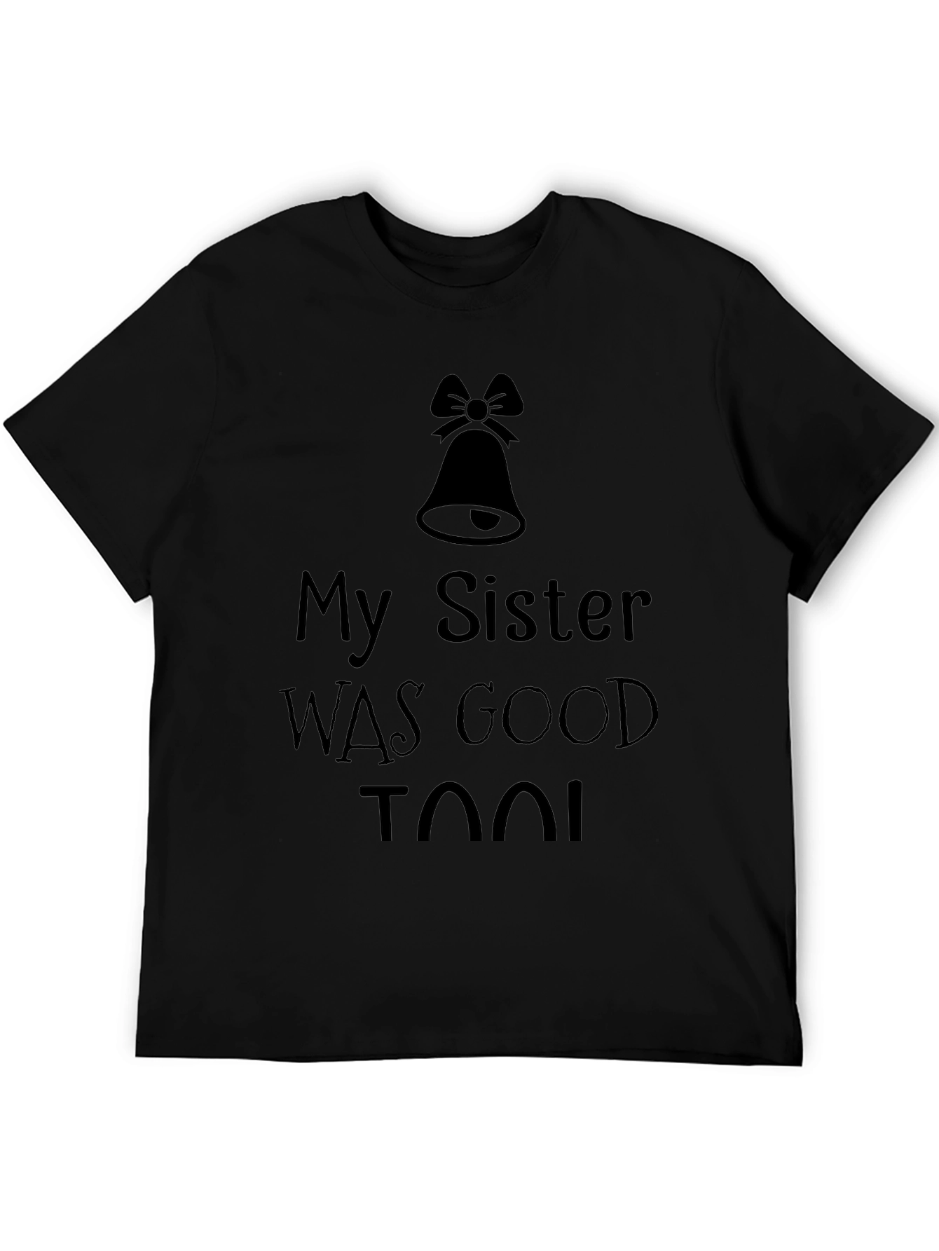My Sister was Good Too! T-Shirt