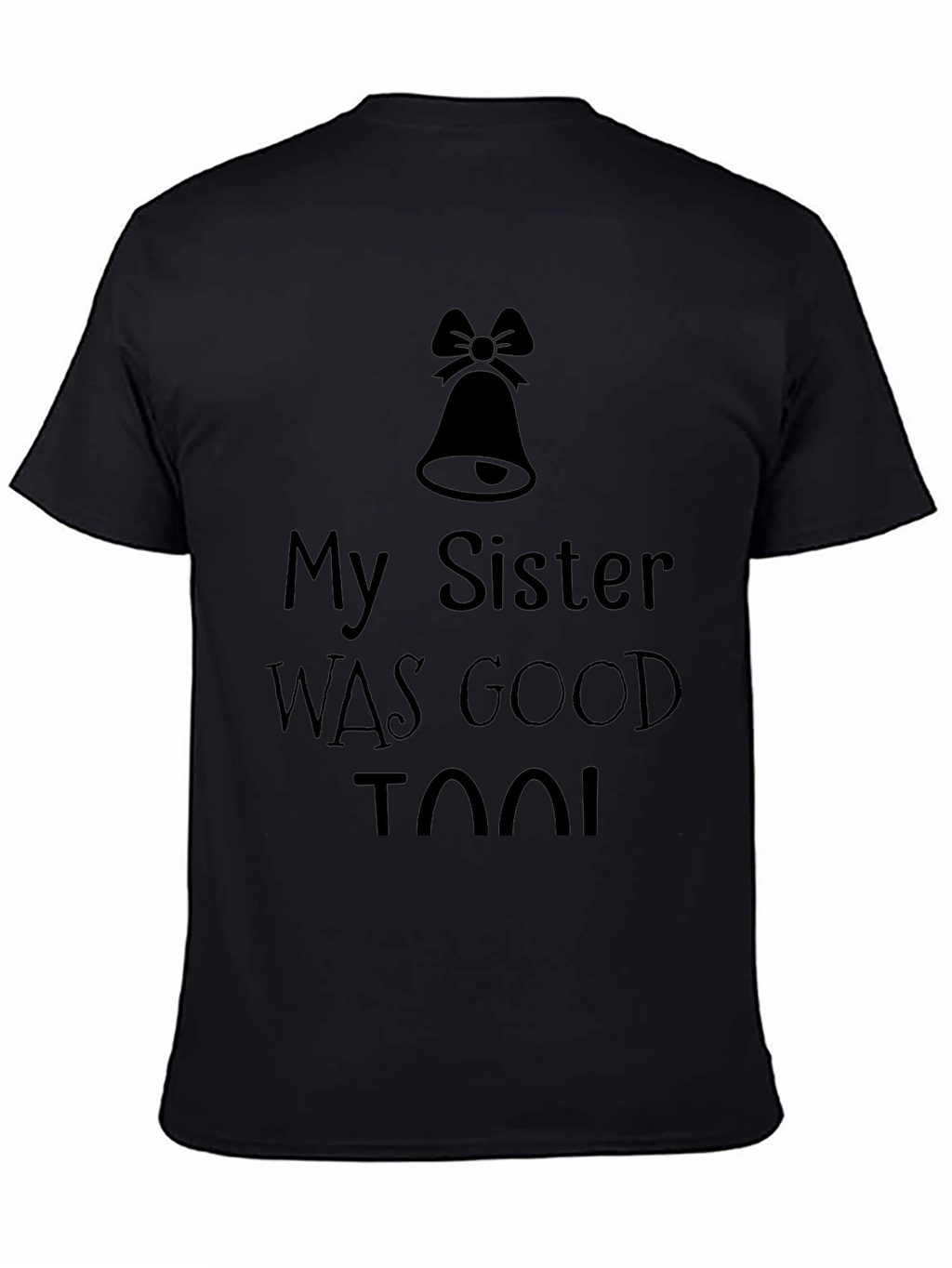 My Sister was Good Too! T-Shirt