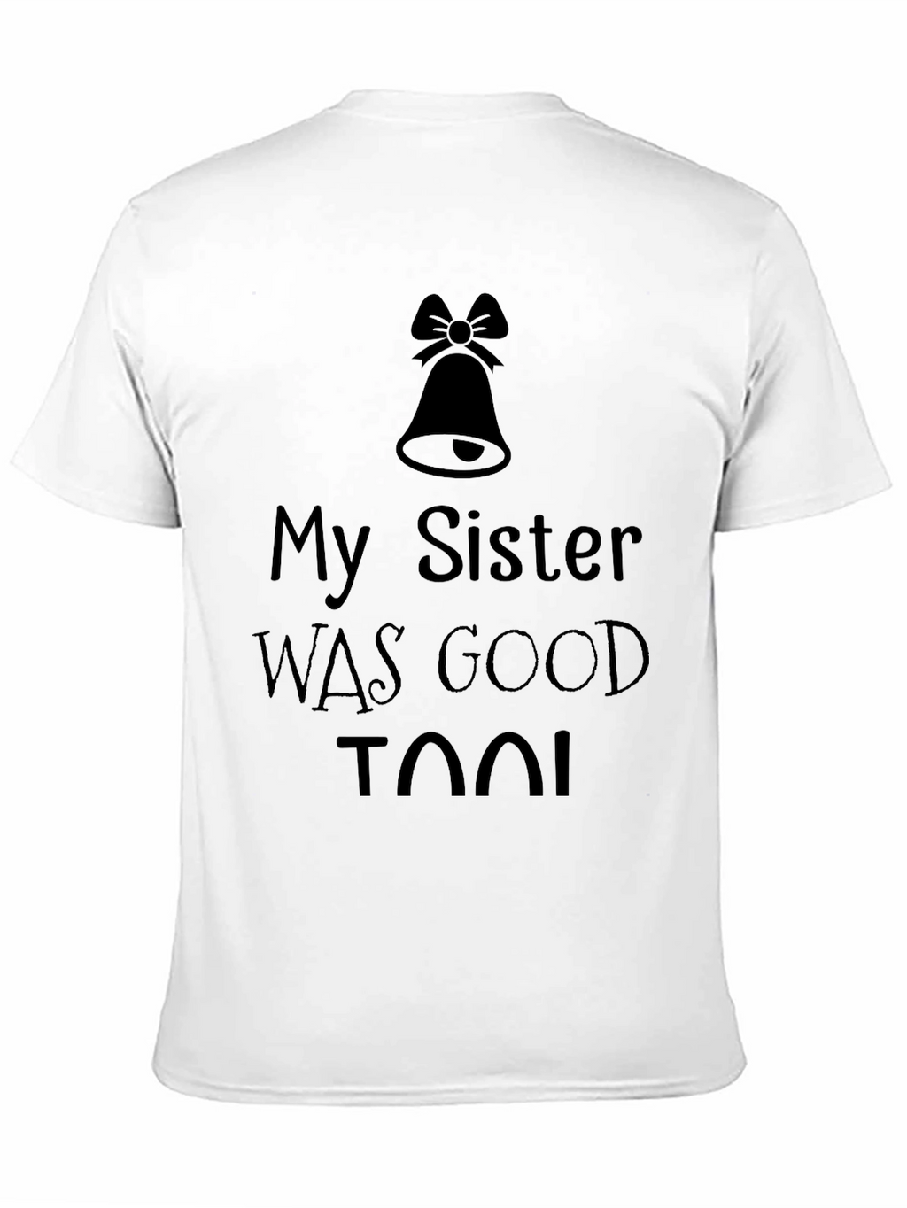My Sister was Good Too! T-Shirt