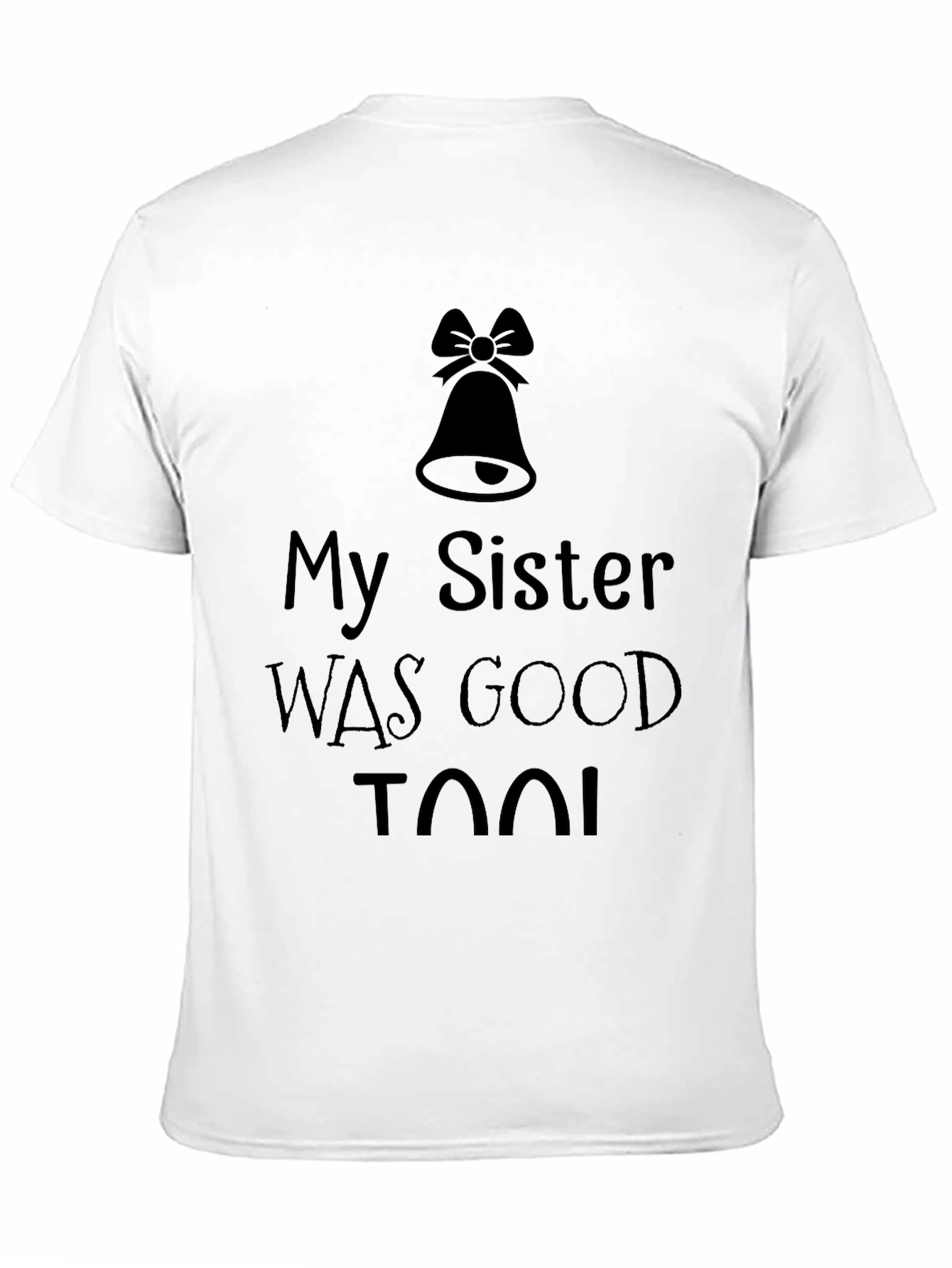 My Sister was Good Too! T-Shirt