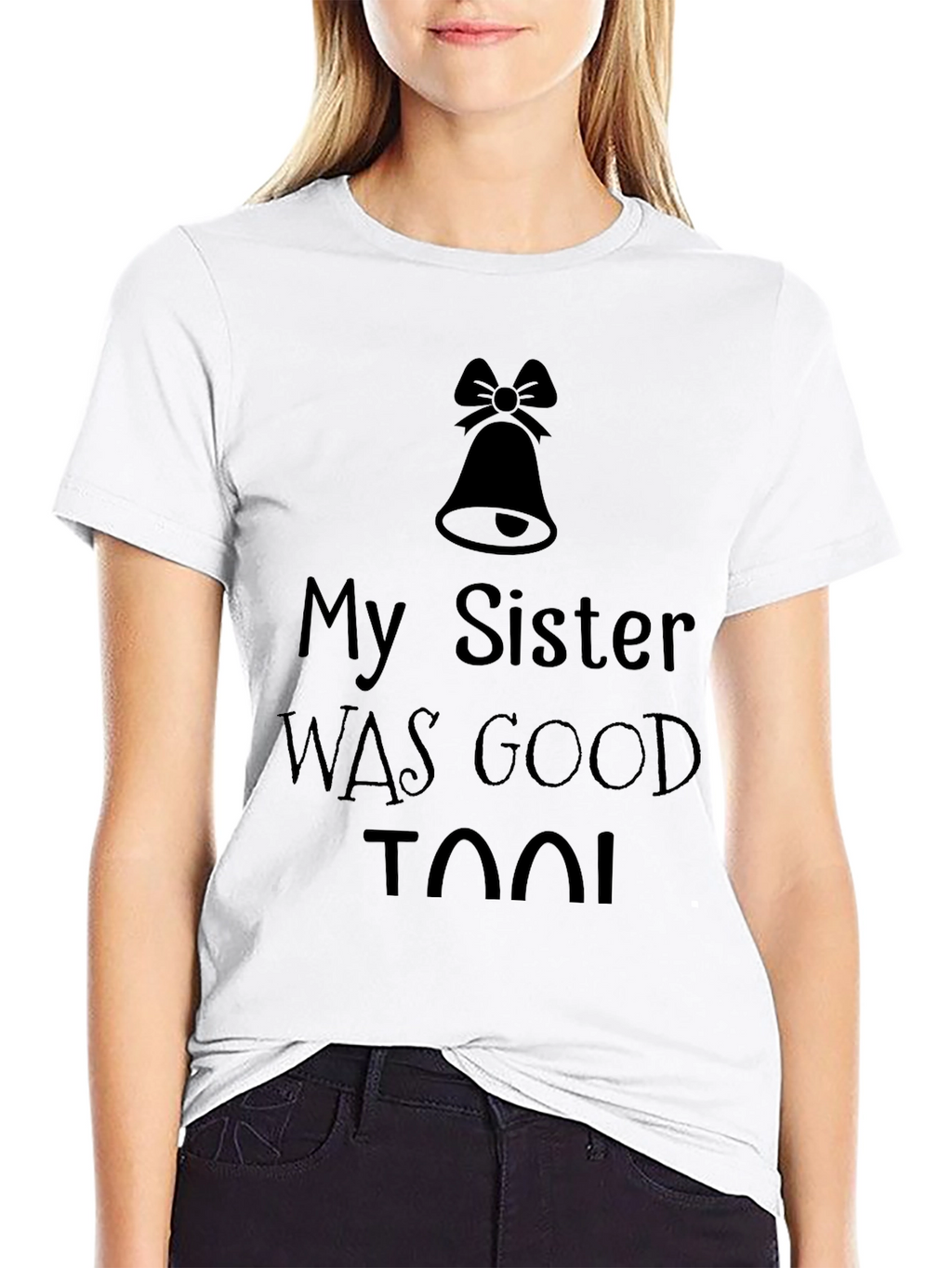 My Sister was Good Too! T-Shirt