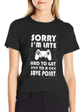 Sorry Im Late Gamer T-Shirt