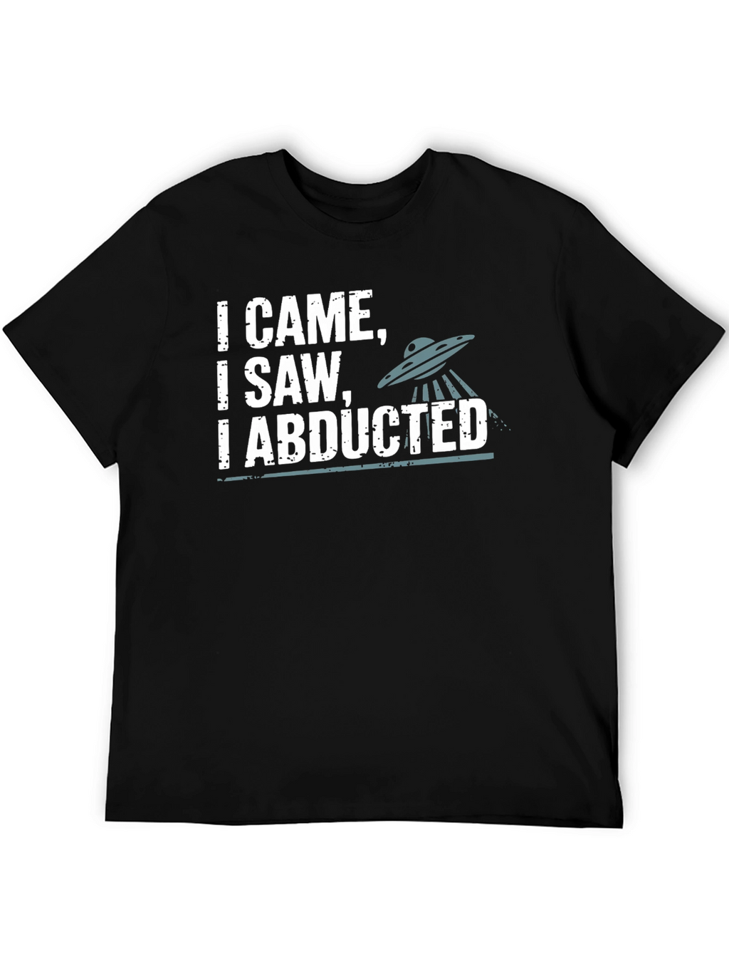 I Came I Saw I Abducted Graphic T-Shirt