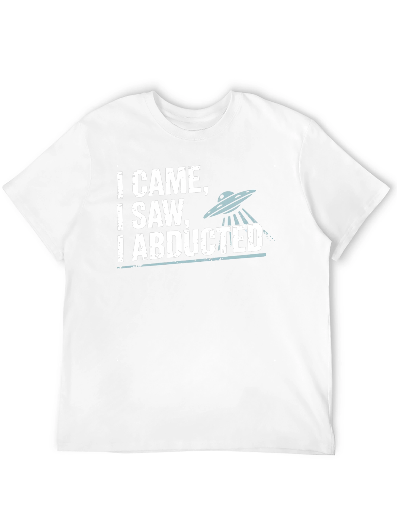I Came I Saw I Abducted Graphic T-Shirt